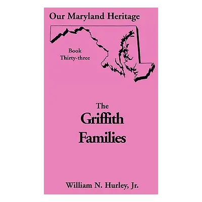 "Our Maryland Heritage, Book 33: Griffith Family" - "" ("Hurley W. N.")