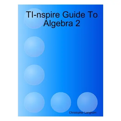 "TI-nspire Guide To Algebra 2" - "" ("Langhorn Christopher")