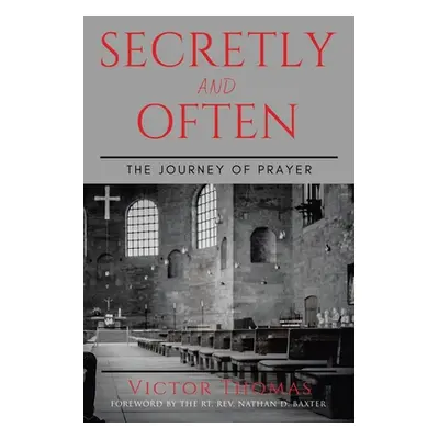 "Secretly and Often: The Journey of Prayer" - "" ("Thomas Victor")