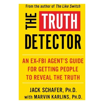 "The Truth Detector, 2: An Ex-FBI Agent's Guide for Getting People to Reveal the Truth" - "" ("S