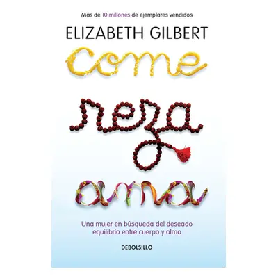 "Come, Reza, AMA / Eat, Pray, Love: Una Mujer En Bsqueda del Deseado Equilibrio Entre El Cuerpo 