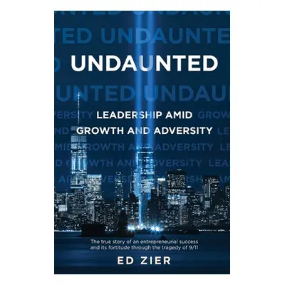 "Undaunted: Leadership Amid Growth and Adversity" - "" ("Zier Ed")