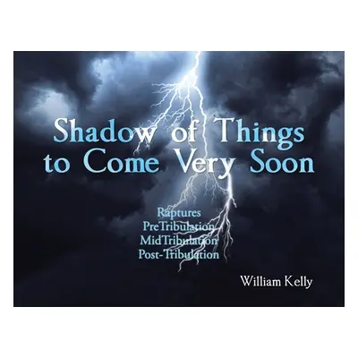 "Shadow of Things to Come Very Soon" - "" ("Kelly William")