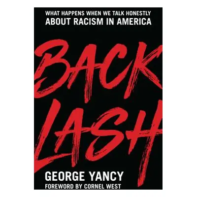 "Backlash: What Happens When We Talk Honestly about Racism in America" - "" ("Yancy George")