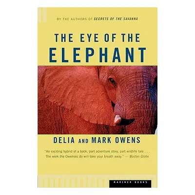 "The Eye of the Elephant: An Epic Adventure in the African Wilderness" - "" ("Owens Mark")