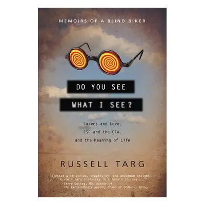 "Do You See What I See?: Lasers and Love, ESP and the Cia, and the Meaning of Life" - "" ("Targ 