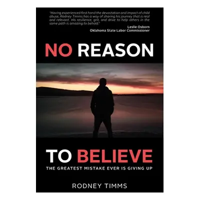 "No Reason to Believe: The Greatest Mistake Ever Is Giving Up" - "" ("Timms Rodney")