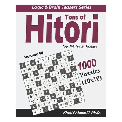 "Tons of Hitori for Adults & Seniors: 1000 Puzzles (10x10)" - "" ("Alzamili Khalid")