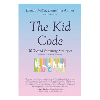 "The Kid Code: 30 Second Parenting Strategies" - "" ("Miller Brenda")