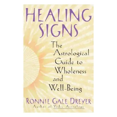 "Healing Signs: The Astrological Guide to Wholeness and Well Being" - "" ("Dreyer Ronnie Gale")