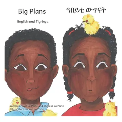 "Big Plans: How Not To Hatch An Egg in English and Tigrinya" - "" ("La Porte Theresa")