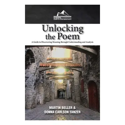 "Unlocking the Poem: A Guide to Discovering Meaning through Understanding and Analysis" - "" ("B