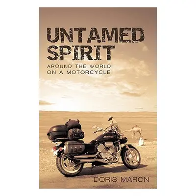 "Untamed Spirit: Around the World on a Motorcycle" - "" ("Doris Maron Maron")