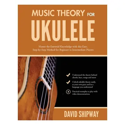 "Music Theory for Ukulele: Master the Essential Knowledge with this Easy, Step-by-Step Method fo