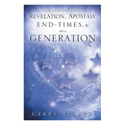 "Revelation, Apostasy, End, Times, & This Generation" - "" ("Burney Gerry")