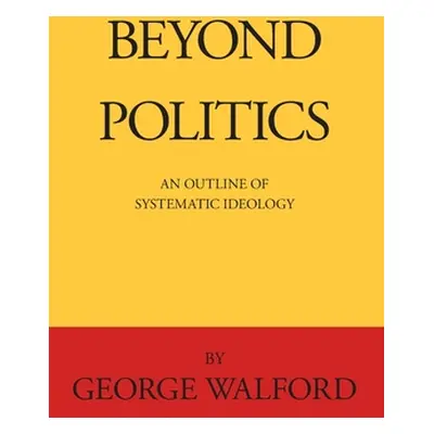 "Beyond Politics" - "" ("Walford George")