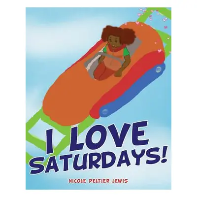 "I Love Saturdays!" - "" ("Lewis Nicole Peltier")