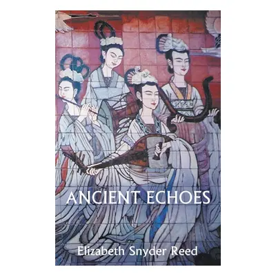 "Ancient Echoes" - "" ("Reed Elizabeth Snyder")