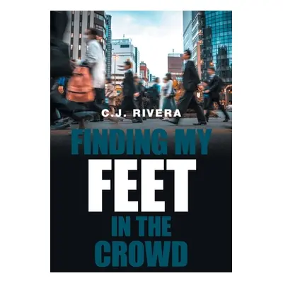 "Finding My Feet in the Crowd" - "" ("Rivera C. J.")