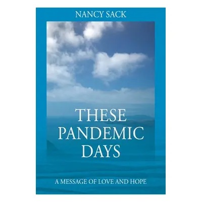 "These Pandemic Days: A Message of Love and Hope" - "" ("Sack Nancy")