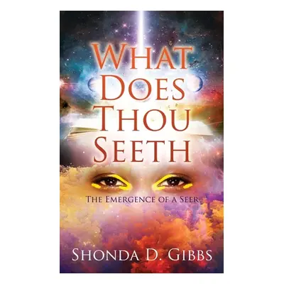 "What Does Thou Seeth: The Emergence of a Seer" - "" ("Gibbs Shonda D.")