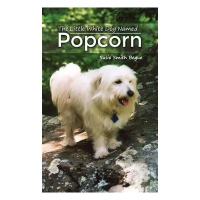 "The Little White Dog Named Popcorn" - "" ("Begue Susie Smith")