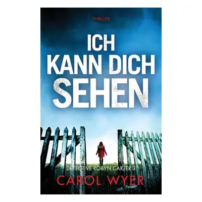 "Ich kann dich sehen: Thriller" - "" ("Wyer Carol")