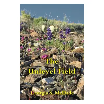 "The Unlevel Field" - "" ("McDade Georgia S.")