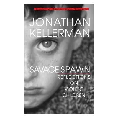 "Savage Spawn: Reflections on Violent Children" - "" ("Kellerman Jonathan")