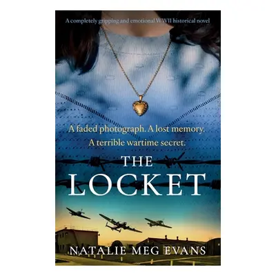 "The Locket: A completely gripping and emotional WWII historical novel" - "" ("Evans Natalie Meg