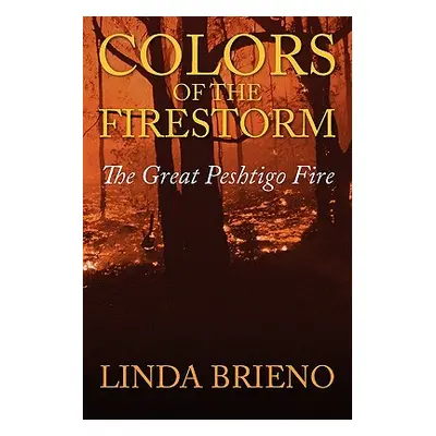 "Colors of the Firestorm: The Great Peshtigo Fire" - "" ("Brieno Linda")