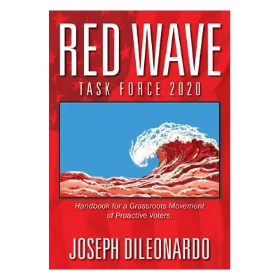 "Red Wave Task Force 2020: Handbook for a Grassroots Movement of Proactive Voters." - "" ("Dileo