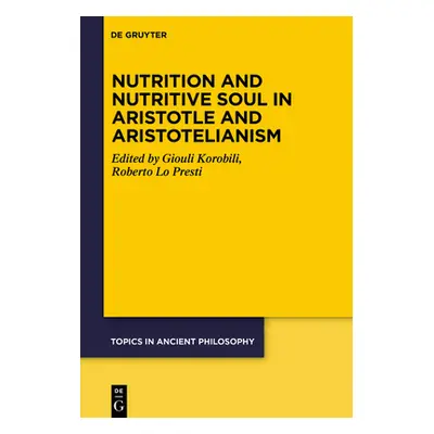 "Nutrition and Nutritive Soul in Aristotle and Aristotelianism" - "" ("Korobili Giouli")