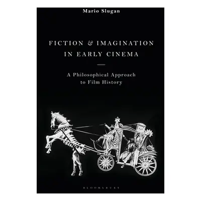 "Fiction and Imagination in Early Cinema: A Philosophical Approach to Film History" - "" ("Sluga