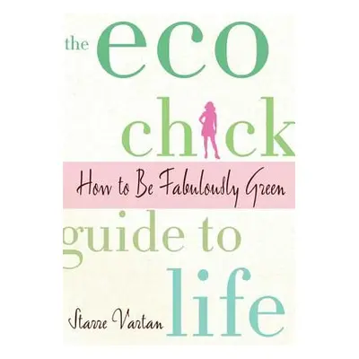 "The Eco Chick Guide to Life" - "" ("Vartan Starre")