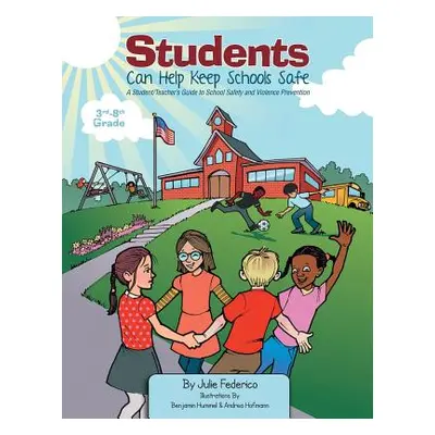 "Students Can Help Keep Schools Safe: A Student/Teacher's Guide to School Safety and Violence Pr