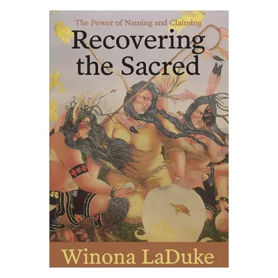 "Recovering the Sacred: The Power of Naming and Claiming" - "" ("LaDuke Winona")