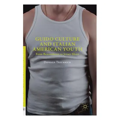 "Guido Culture and Italian American Youth: From Bensonhurst to Jersey Shore" - "" ("Tricarico Do