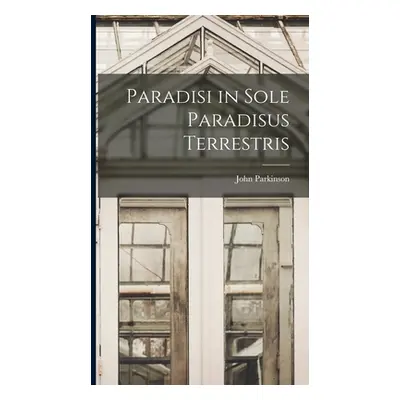 "Paradisi in Sole Paradisus Terrestris" - "" ("Parkinson John")