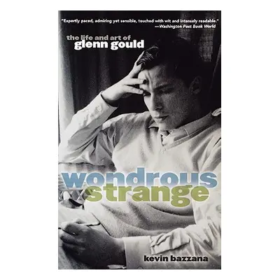 "Wondrous Strange: The Life and Art of Glenn Gould" - "" ("Bazzana Kevin")