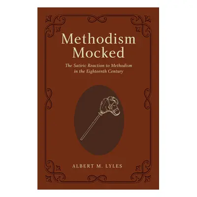 "Methodism Mocked" - "" ("Lyles Albert M.")