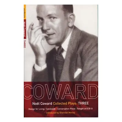 "Coward Plays: 3: Design for Living; Cavalcade; Conversation Piece; Tonight at 8.30 (I); Still L