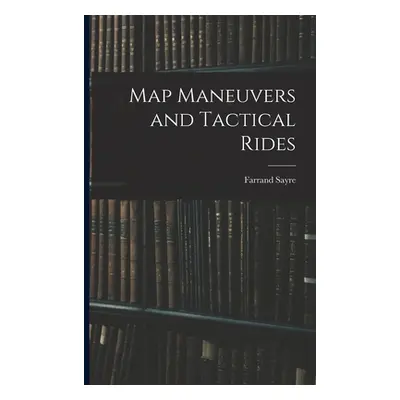 "Map Maneuvers and Tactical Rides" - "" ("Farrand Sayre")