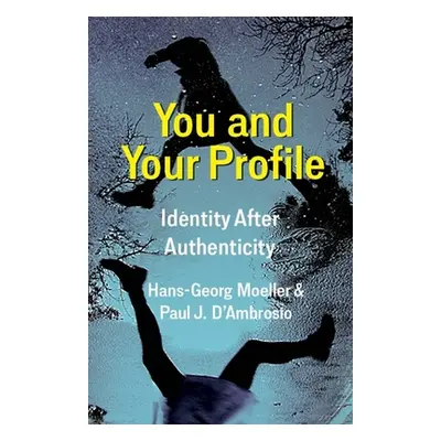 "You and Your Profile: Identity After Authenticity" - "" ("Moeller Hans-Georg")