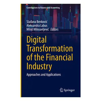 "Digital Transformation of the Financial Industry: Approaches and Applications" - "" ("Benkovic 