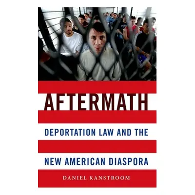 "Aftermath: Deportation Law and the New American Diaspora" - "" ("Kanstroom Daniel")