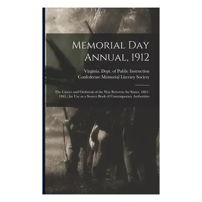 "Memorial Day Annual, 1912: the Causes and Outbreak of the War Between the States, 1861-1865; fo