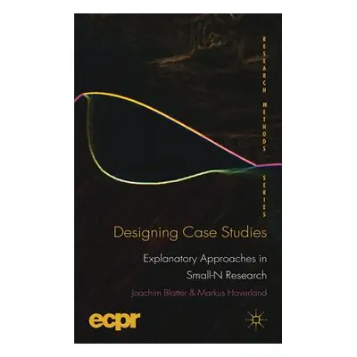 "Designing Case Studies: Explanatory Approaches in Small-N Research" - "" ("Blatter J.")