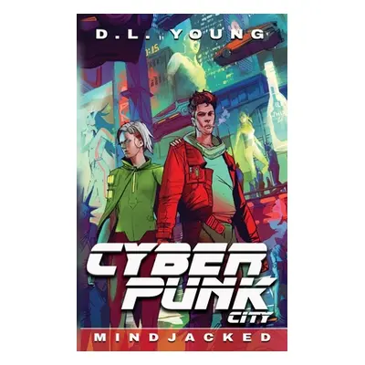 "Cyberpunk City Book Four: Mindjacked" - "" ("Young D. L.")