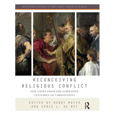 "Reconceiving Religious Conflict: New Views from the Formative Centuries of Christianity" - "" (